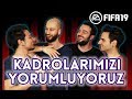 KADROLARIMIZI YORUMLUYORUZ! | HANGİ TAKTİK, HANGİ OYUNCU, NEDEN?? | FIFA 19 ULTIMATE TEAM