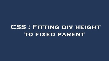 CSS : Fitting div height to fixed parent