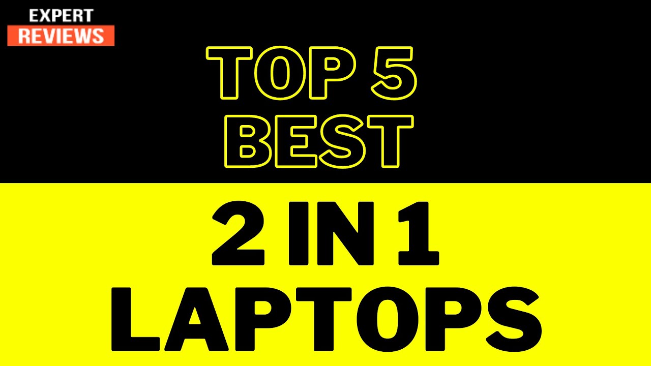 Top Best 2 in 1 Laptops Best 2 in 1 Laptops 2021 Best Convertible