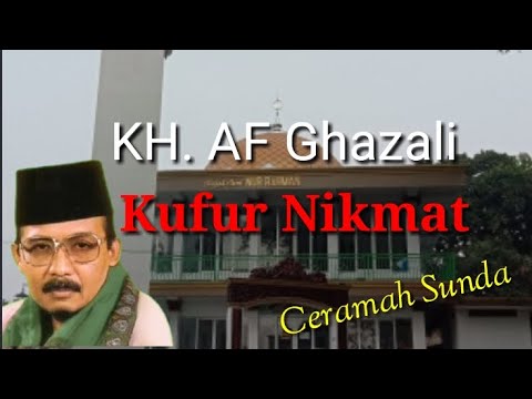 KH.  AF Ghazali : Kufur Nikmat || Ceramah Sunda Penuh Hikmah