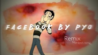 Facebook Pyo - REMIX (Manipuri song)