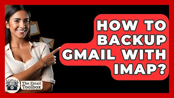 How To Backup Gmail With IMAP? - TheEmailToolbox.com