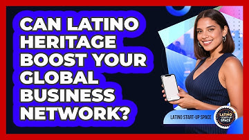 Can Latino Heritage Boost Your Global Business Network? - Latino Start Up Space