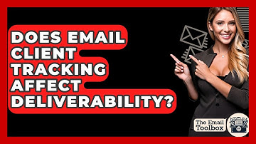 Does Email Client Tracking Affect Deliverability? - TheEmailToolbox.com