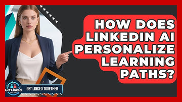 How Does LinkedIn AI Personalize Learning Paths? - Get Linked Together