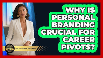 Why Is Personal Branding Crucial For Career Pivots? - College Dropout Millionaire