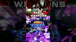 TOP 5 BEST WEAPONS (AIZEN UPDATE) IN ANIME FINAL QUEST! #roblox #shorts #animefinalquest