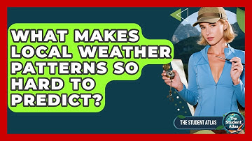 What Makes Local Weather Patterns So Hard To Predict? - The Student Atlas