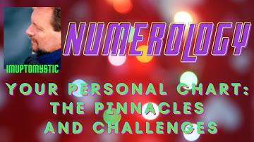 Numerology - "Your Personal Chart: The Pinnacles & Challenges" - How They Affect You! - ImUpToMystic
