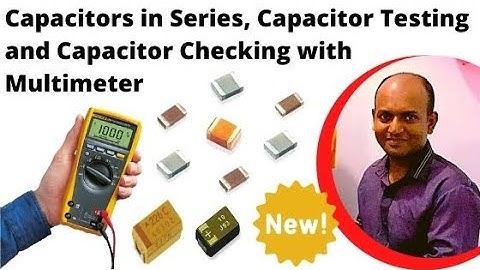 Capacitors in Series, Capacitor Testing and Capacitor Checking with Multimeter