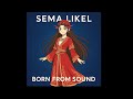 Original Song Born From Sound Sema Likel Original Song Born From Sound Sema Likel