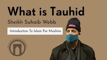 What is Tauhid | Introduction To Islam For Muslims with Sheikh Suhaib Webb | 11.17.2021