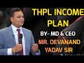 Thpl income plan mdceo devanand yadav sir