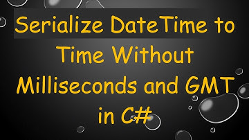 Serialize DateTime to Time Without Milliseconds and GMT in C#