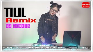 TILIL - DJ Geulis Remix [ Bandung Music]