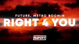 Future, Metro Boomin - Right 4 You (Lyrics)