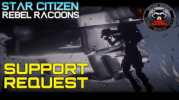 Support Call from ORG member - Rebel Racoons - Star Citizen