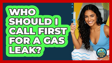 Who Should I Call First For A Gas Leak? - Your Utilities Hub