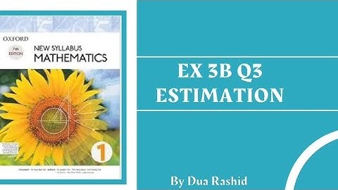 Ex 3B Q3 math tutorial d1 math book 1 chapter 3 estimation igcse maths