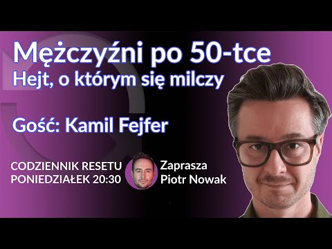 Mężczyźni po 50-tce. Hejt, o którym się milczy - Kamil Fejfer - Piotr Nowak #Codziennik Resetu