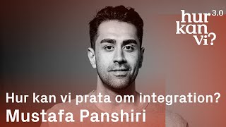 Mustafa Panshiri - Hur kan vi prata om integration?