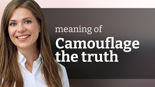 Unveiling Hidden Truths: Understanding "Camouflage the Truth"