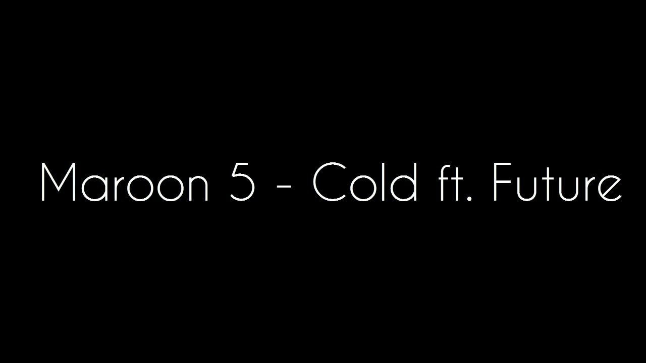 Cold maroon. Cold Maroon 5. Maroon 5 feat. Future - Cold. Maroon 5 - Cold (feat Future) 2017. Maroon 5 ft Future Cold Reverb.