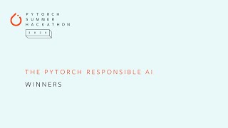 Responsible AI Winners, 2020 PyTorch Summer Hackathon