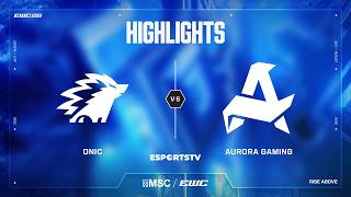 ONIC vs AUR HIGHLIGHTS | ONIC vs Aurora Gaming | MSC at EWC 26