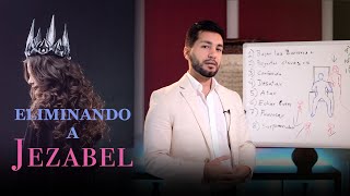 Como Echar Fuera el Espíritu de JEZABEL | Ep 29