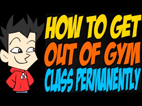 How to Get Out of Gym Class Permanently 