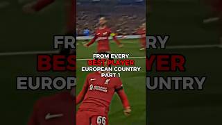 Best Player From Every European Country 