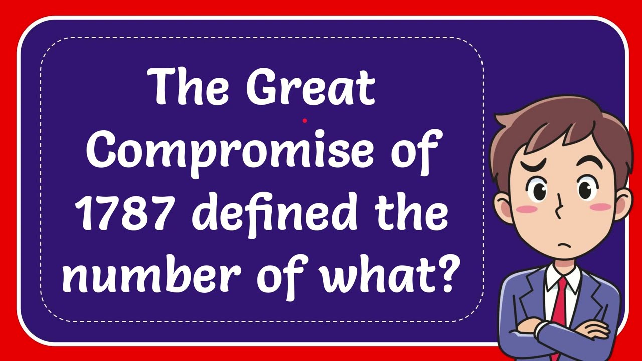The Great Compromise Of 1787 Defined The Number Of What YouTube The Great Compromise Of 1787 Defined The Number Of What YouTube