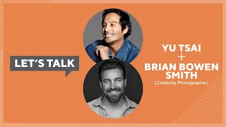 Let's Talk Live with Yu Tsai : Brian Bowen Smith Celebrity Photographer