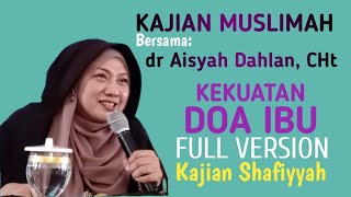 kajian muslimah: dr Aisyah Dahlan | kekuatan doa ibu (full version) | kajian Shafiyyah