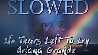 Ariana Grande - No Tears Left To Cry [Slowed Down]