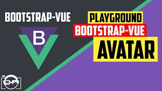 Playground with avatar in bootstrap-vue  for vuejs - bootstrap-vue tutorial