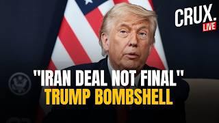 BREAKING LIVE | Trump Says Iran Deal 'Not Final', Threatens To Drop Bombs If He Doesn't Like Text