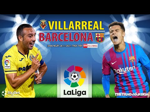 Video NHẬN ĐỊNH BÓNG ĐÁ TÂY BAN NHA | Trực tiếp Villarreal... - youtube