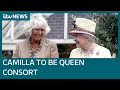 Queen expresses wish for Camilla to be known as 'Queen Consort' when Charles becomes King | ITV News