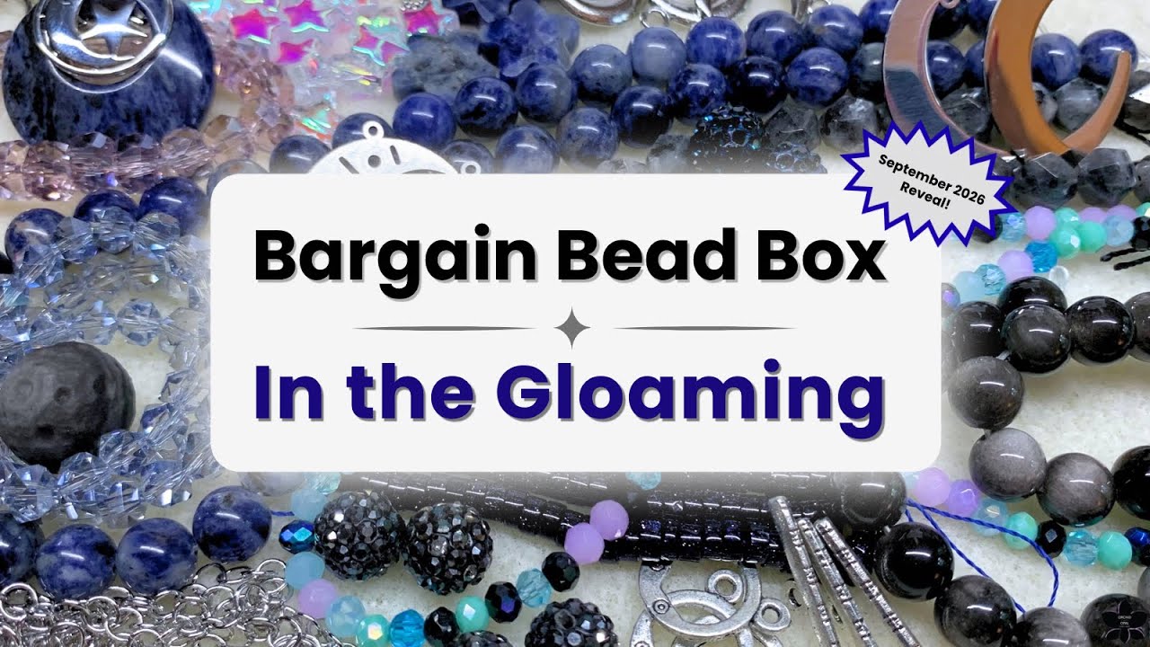 Bargain Bead Box | In the Gloaming | September ‘26