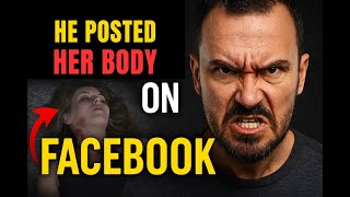 He Posted Her Body on Facebook