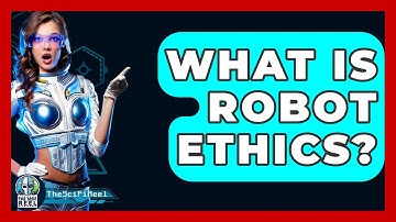 What Is Robot Ethics? - The SciFi Reel