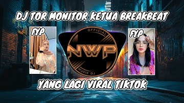 DJ TOR MONITOR KETUA BREAKBEAT❗ORANG BARU LEBIH GACOR KETUA VIRAL TIK TOK FULL BASS