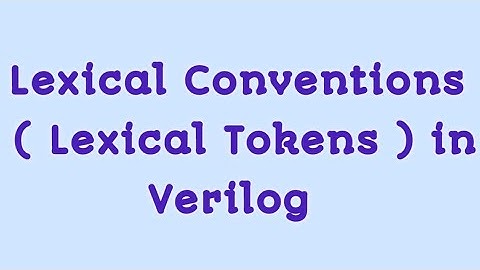 || Lexical Conventions || Lexical tokens || in Verilog || Operators, Keywords, Identifiers etc.|