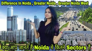 Difference Between Noida , Greater Noida And Greater Noida West | Which Sector Is Best In Noida