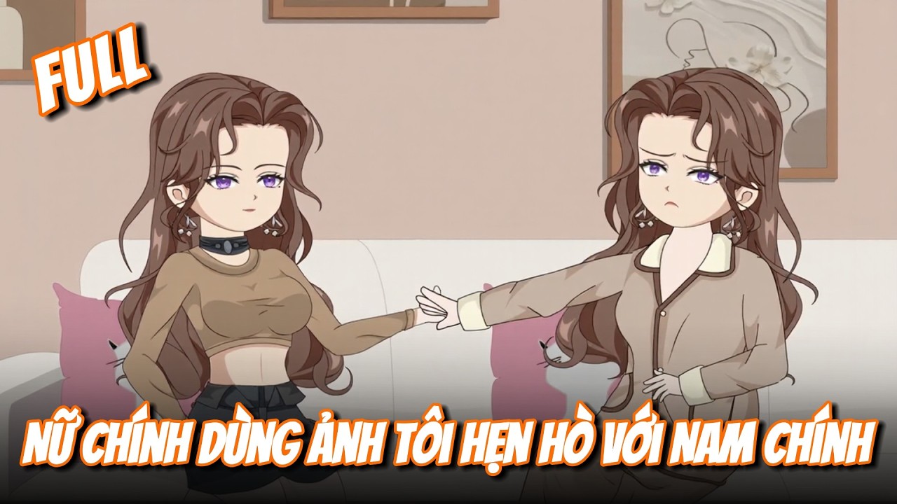 FULL | Nữ Chính Dùng Ảnh Tôi Hẹn Hò Với Nam Chính | Gà Mờ TV