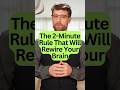 The 2 minute rule that will rewire your brain