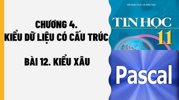 TIN HỌC 11 - BÀI 12: KIỂU XÂU