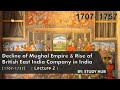 Decline of Mughal Empire &amp; Rise of East India Company ( 1707-1757 ) Lecture 2